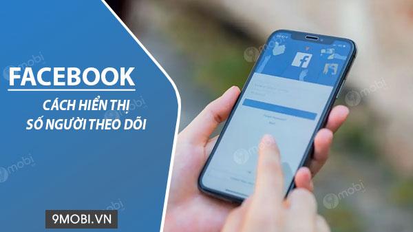 Hướng dẫn cách hiển thị số người theo dõi Facebook trên điện thoại Samsung