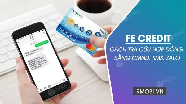 Cách tra cứu hợp đồng FE Credit qua CMND, SMS, Zalo