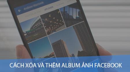 Hướng dẫn đơn giản nhất để thêm và xóa Album ảnh trên Facebook