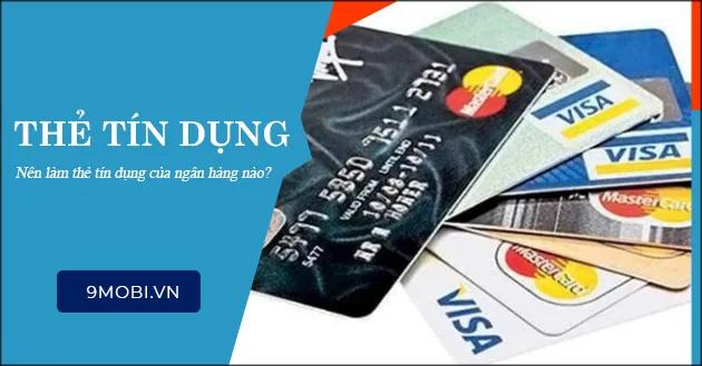 Thẻ tín dụng là gì? Phí sử dụng có thật sự cao không? Nên mở thẻ tại ngân hàng nào để nhận được nhiều lợi ích?