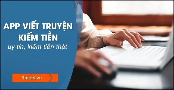 Những ứng dụng và website viết truyện kiếm tiền uy tín hàng đầu