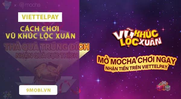 Hướng dẫn chi tiết cách tham gia trò chơi Vũ khúc lộc xuân trên ViettelPay và Mocha