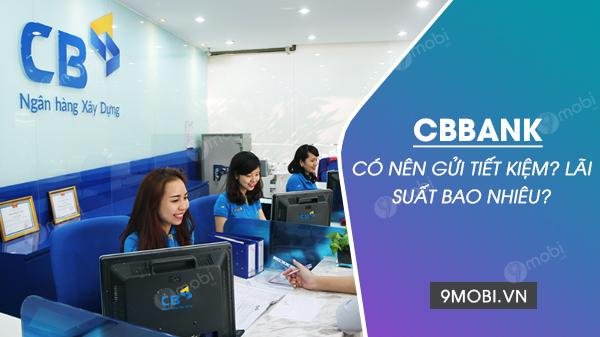 Gửi tiết kiệm tại CBbank có thực sự đáng cân nhắc? Mức lãi suất hiện tại là bao nhiêu?