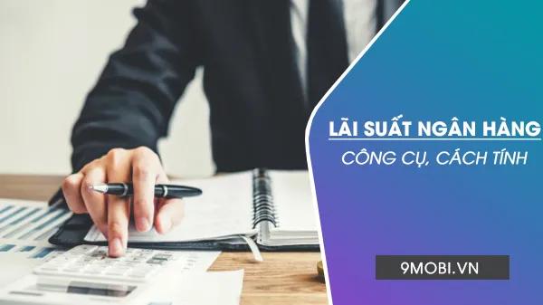 Bí quyết tính lãi suất ngân hàng đơn giản và chính xác