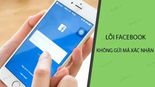 Khi Facebook không gửi mã xác nhận về điện thoại, bạn cần làm gì?