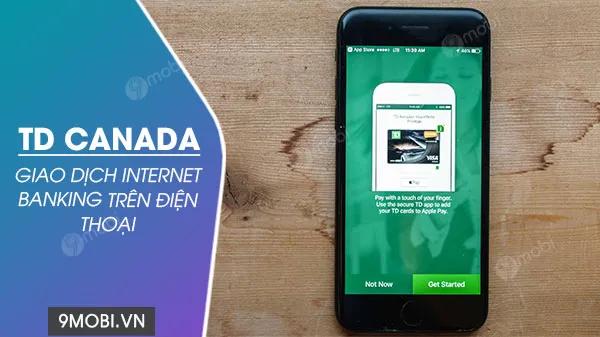 TD Canada - Ứng dụng Internet Banking tiện lợi ngay trên điện thoại của bạn
