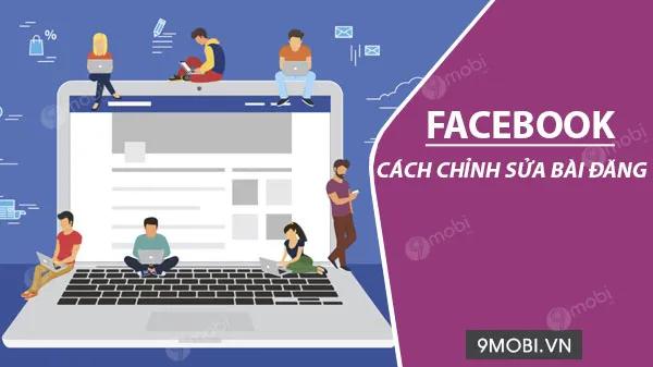 Hướng dẫn chỉnh sửa bài đăng Facebook trên điện thoại iPhone và Android