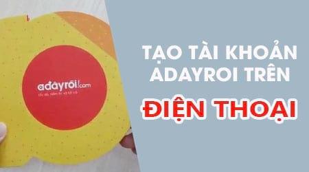 Hướng dẫn nhanh cách tạo tài khoản Adayroi trực tiếp trên điện thoại để bạn có thể mua sắm dễ dàng mọi lúc mọi nơi.