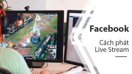 Hướng dẫn phát video trực tiếp trên Facebook từ máy tính hoặc laptop