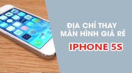 Địa điểm thay màn hình iPhone 5s chính hãng uy tín nhất hiện nay