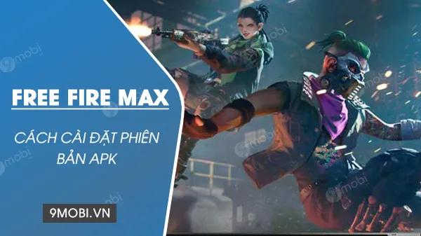Hướng dẫn chi tiết cài đặt Free Fire Max APK trên Android