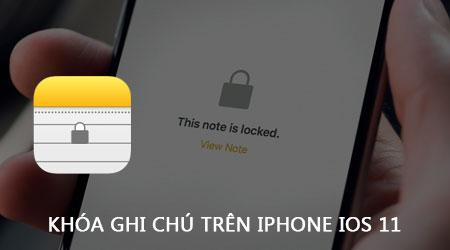 Hướng dẫn khóa ghi chú bảo mật trên iPhone iOS 11