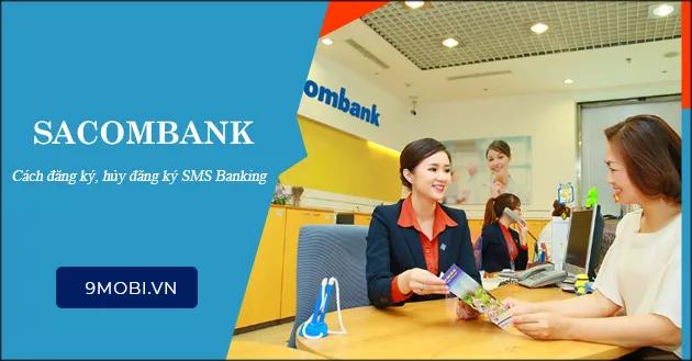 SMS Banking Sacombank là gì? Hướng dẫn chi tiết đăng ký và hủy dịch vụ