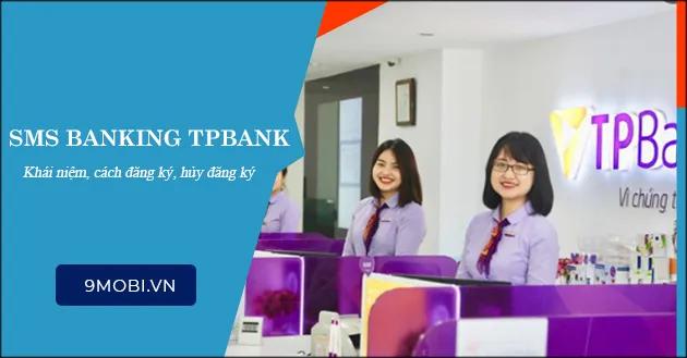 SMS Banking TPBank - Dịch vụ tiện ích và hướng dẫn đăng ký, hủy chi tiết