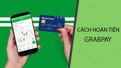 Cách thức hoàn trả tiền GrabPay về tài khoản ngân hàng