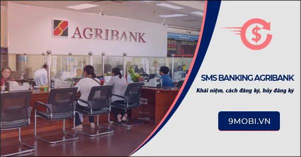 SMS Banking AgriBank - Bản chất dịch vụ & hướng dẫn đăng ký/huỷ chi tiết