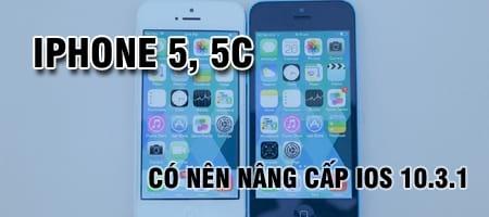 Liệu có đáng để nâng cấp lên iOS 10.3.1 cho iPhone 5/5C không?