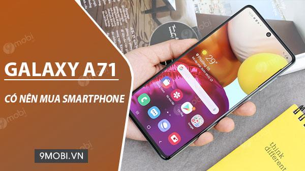 Có nên lựa chọn Samsung Galaxy A71 trong tầm giá hiện tại?