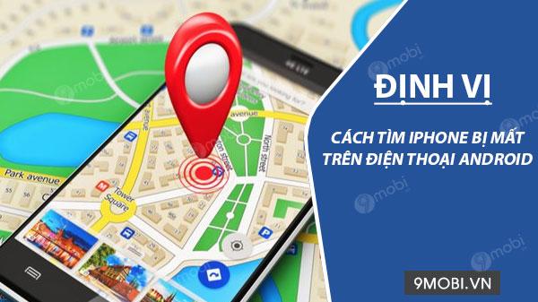 Hướng dẫn cách tìm lại iPhone bị mất thông qua thiết bị Android, giúp bạn dễ dàng xác định vị trí của chiếc iPhone thất lạc chỉ với vài thao tác đơn giản.
