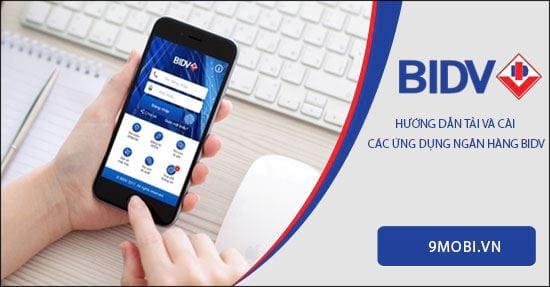 Hướng dẫn tải và cài đặt các ứng dụng BIDV trên điện thoại thông minh