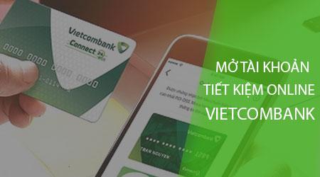 Hướng dẫn mở tài khoản tiết kiệm trực tuyến Vietcombank đơn giản, tiện lợi