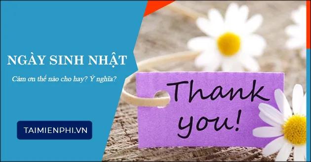 Làm thế nào để gửi lời cảm ơn trong ngày sinh nhật một cách thật ấn tượng và tinh tế?