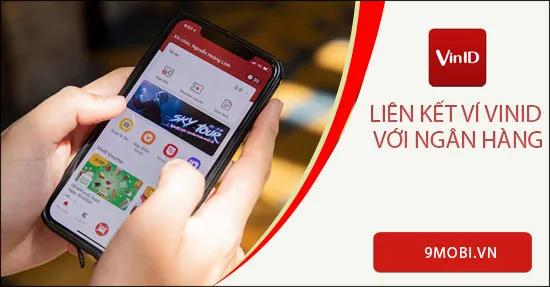 Hướng dẫn kết nối ví VinID với các ngân hàng