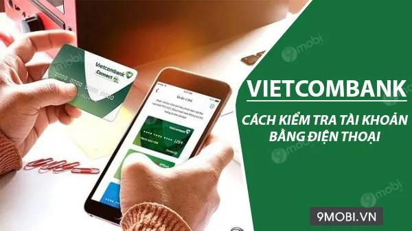 Hướng dẫn kiểm tra số dư tài khoản Vietcombank qua điện thoại
