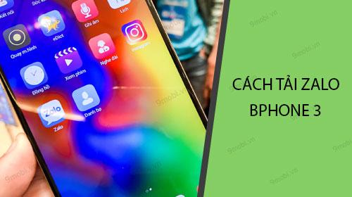 Hướng dẫn chi tiết cách tải và cài đặt Zalo trên BPhone 3