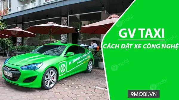 Hướng dẫn cách đặt xe qua ứng dụng GV Taxi