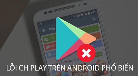 Lỗi phổ biến của CH Play trên Android