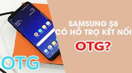 Liệu Samsung Galaxy S8 có khả năng kết nối OTG không?