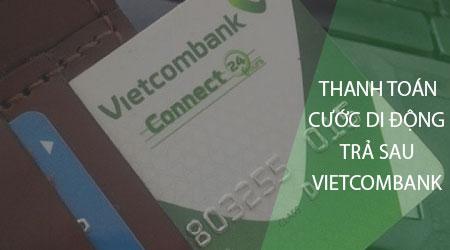 Thanh toán cước di động trả sau qua ứng dụng Vietcombank - Tiện lợi, nhanh chóng