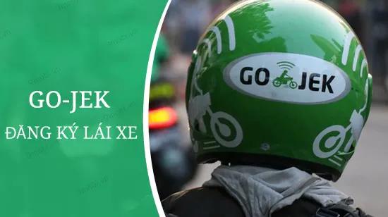 Hướng dẫn chi tiết quy trình đăng ký làm tài xế Go-Jek cùng các giấy tờ cần thiết
