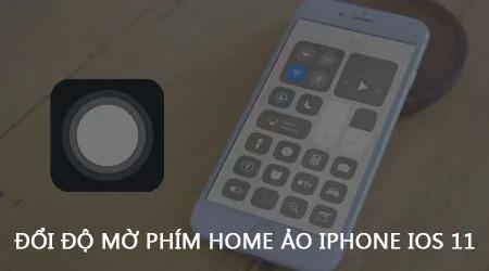 Tùy chỉnh độ mờ phím home ảo trên iPhone iOS 11