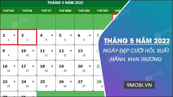 Khám phá những ngày đẹp trong tháng 5 năm 2022, tìm hiểu các ngày Hoàng Đạo, xấu và tốt để mọi việc trở nên thuận lợi.