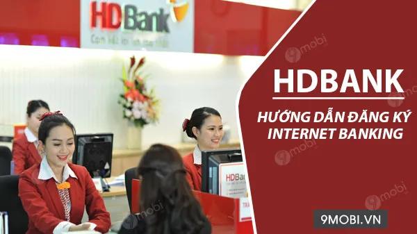 Hướng dẫn cách đăng ký dịch vụ Internet Banking HDBank trực tuyến ngay trên điện thoại của bạn.