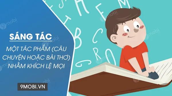Sáng tác một tác phẩm (câu chuyện hoặc bài thơ) nhằm truyền cảm hứng, thúc đẩy mọi người khám phá và đắm chìm trong thế giới của sách vở.