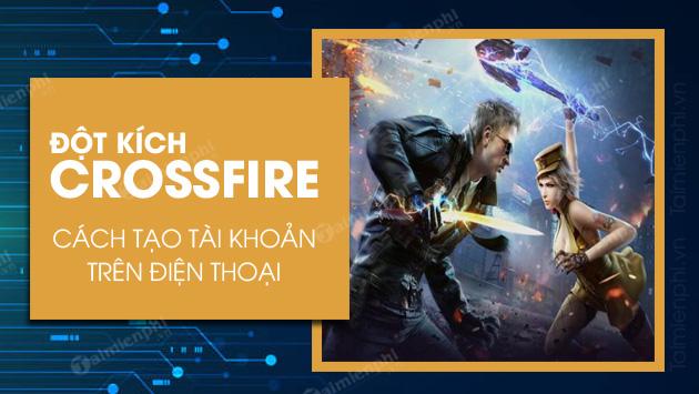Hướng dẫn tạo tài khoản Đột Kích trên các thiết bị di động đơn giản và nhanh chóng.
