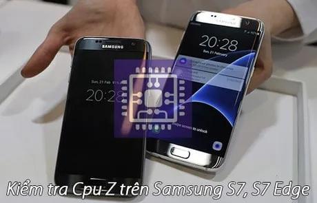 Kiểm tra cấu hình của Samsung S7 và S7 Edge qua ứng dụng CPU-Z