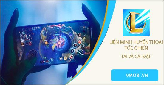 Hướng dẫn cài đặt Liên Minh Huyền Thoại Tốc Chiến trên Android