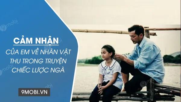 Cảm nhận của em về nhân vật Thu trong truyện 'Chiếc lược ngà' là một bức tranh đẹp về tình yêu gia đình, qua đó ta thấy được tình cảm thiêng liêng của bé Thu dành cho cha, sự hy sinh và lòng trung thành tuyệt đối của cô bé trong mọi hoàn cảnh. Mỗi hành động và suy nghĩ của Thu đều chứa đựng tình yêu và sự kính trọng sâu sắc đối với người cha.