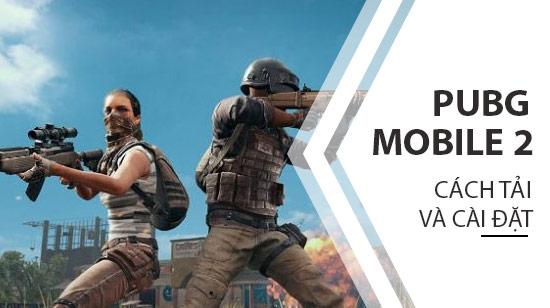 Hướng dẫn chi tiết cách tải PUBG Mobile 2 cho điện thoại - Trải nghiệm tựa game Cô Đảo Hành Động đỉnh cao
