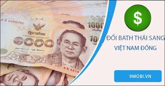1 Bath Thái Lan tương đương bao nhiêu tiền Việt Nam?
