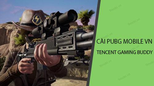 Hướng dẫn chi tiết cách cài đặt PUBG Mobile VNG trên Tencent Gaming Buddy