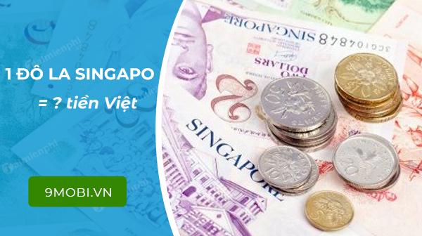 1 đô la Singapore tương đương bao nhiêu tiền Việt Nam?