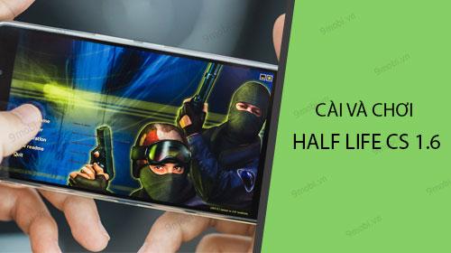 Hướng dẫn cài đặt và chơi Half Life CS 1.6 trên điện thoại