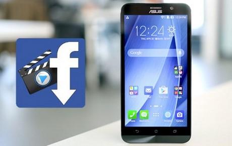 Hướng dẫn tải video Facebook trên Zenfone 2 đơn giản, nhanh chóng