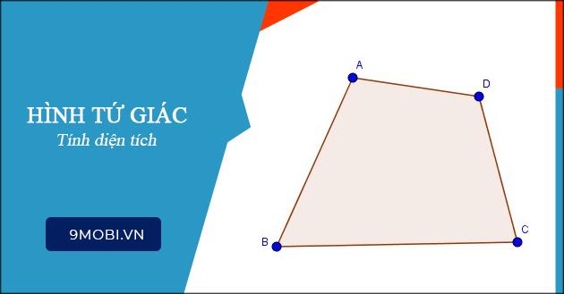 Hướng dẫn chi tiết cách tính diện tích tứ giác.