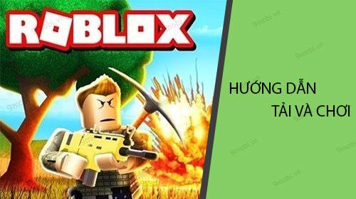 Hướng dẫn chi tiết cách tải và trải nghiệm ROBLOX trên điện thoại